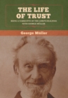Image for The Life of Trust : Being a Narrative of the Lord&#39;s Dealings with George Muller