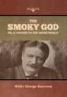 Image for The Smoky God or, A Voyage to the Inner World