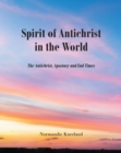 Image for The Spirit of Antichrist in the World: The Antichrist, Apostacy and End Times