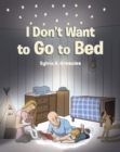 Image for I Don&#39;t Want to Go to Bed