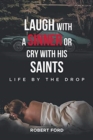 Image for Laugh with a Sinner or Cry with His Saints : Life by the Drop