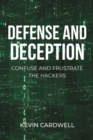 Image for Defense and Deception: Confuse and Frustrate the Hackers