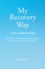 Image for My Recovery Way: As We Trudge the Road: The Heroin and Prescription Opioid Epidemic and Surviving a Traumatic Brain Injury