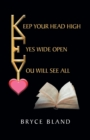 Image for Keep Your Head High Eyes Wide Open You Will See All