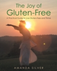 Image for The Joy of Gluten-Free: A Practical Guide to Live Gluten-Free and Thrive