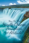 Image for How Do You Handle Change, Perception, and Attitude?