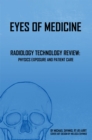 Image for Eyes of Medicine: Radiology Technology Review: Physics Exposure and Patient Care