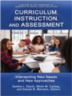 Image for Curriculum, Instruction, and Assessment: Intersecting New Needs and New Approaches