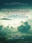 Image for Stress and Quality of Working Life: Finding Meaning in Grief and Suffering