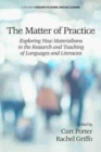 Image for The matter of practice  : exploring new materialisms in the research and teaching of languages and literacies