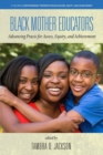 Image for Black Mother Educators : Advancing Praxis for Access, Equity and Achievement