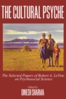 Image for The Cultural Psyche: The Selected Papers of Robert A. LeVine on Psychosocial Science