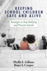 Image for Keeping School Children Safe and Alive : Strategies to Stop Bullying and Prevent Suicide
