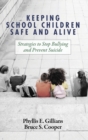 Image for Keeping School Children Safe and Alive : Strategies to Stop Bullying and Prevent Suicide