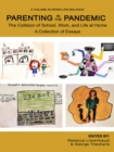 Image for Parenting in the Pandemic: The Collision of School, Work, and Life at Home a Collection of Essays