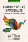 Image for Humanities Perspectives in Peace Education : Re-Engaging the Heart of Peace Studies