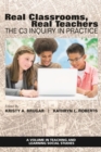 Image for Real Classrooms, Real Teachers : The C3 Inquiry in Practice