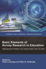 Image for Basic elements of survey research in education  : addressing the problems your advisor never told you about