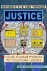 Image for Bending the arc toward justice  : equity-focused practices for educational leaders