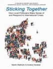 Image for Sticking Together: How Local Politicians Make Sense of and Respond to International Crises