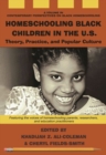 Image for Homeschooling Black Children in the U.S. : Theory, Practice, and Popular Culture