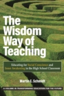 Image for The Wisdom Way of Teaching: Educating for Social Conscience and Inner Awakening in the High School Classroom