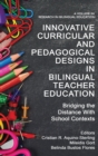Image for Innovative curricular and pedagogical designs in bilingual teacher education  : bridging the distance with P-12 contexts