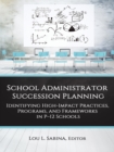 Image for School Administrator Succession Planning: Identifying High-Impact Practices, Programs, and Frameworks in P-12 Schools