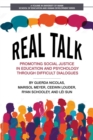 Image for Real talk  : promoting social justice in education and psychology through difficult dialogues