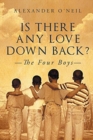 Image for Is There Any Love Down Back? : The Four Boys
