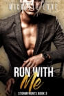 Image for Run With Me: Alpha Billionaire Romance