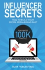 Image for Influencer Secrets : How to Build Your Social Media Brand Fast