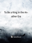 Image for To Be a King in the Another Era