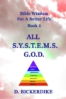 Image for Bible Wisdom For A Better Life Book 1: ALL S.Y.S.T.E.M.S. G.O.D