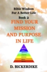 Image for Bible Wisdom for a Better Life Book 2: Find Your Mission and Purpose in Life