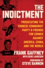 Image for Indictment: Prosecuting the Chinese Communist Party &amp; Friends for Crimes Against America, China, and the World