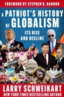Image for A Patriot&#39;s History of Globalism : Its Rise and Decline
