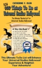 Image for One Hundred Things to Do at Universal Studios Hollywood Before You Die Second Edition : The Ultimate Bucket List - Universal Studios Hollywood Edition