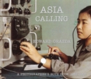 Image for Asia calling  : a photographer&#39;s notebook, 1980-1997
