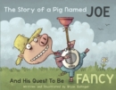 Image for The Story Of A Pig Named Joe : And His Quest to be Fancy