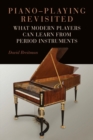Image for Piano-playing revisited  : what modern players can learn from period instruments