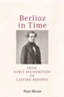 Image for Berlioz in time  : from early recognition to lasting renown