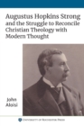 Image for Augustus Hopkins Strong and the struggle to reconcile Christian theology with modern thought