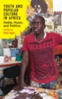 Image for Youth and popular culture in Africa  : media, music, and politics