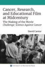 Image for Cancer, research, and educational film at midcentury  : the making of the movie &quot;Challenge: Science Against Cancer&quot; (1950)