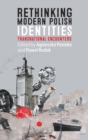 Image for Rethinking modern Polish identities  : transnational encounters