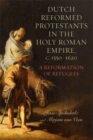 Image for Dutch Reformed Protestants in the Holy Roman Empire, c.1550–1620
