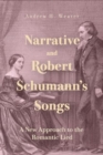 Image for Narrative and Robert Schumann’s Songs : A New Approach to the Romantic Lied