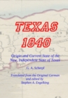 Image for TEXAS 1840 - Origin and Current State of the New, Independent State of Texas