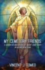 Image for My Cemetery Friends : A Garden of Encounters at Mount Saint Mary in Queens, New York